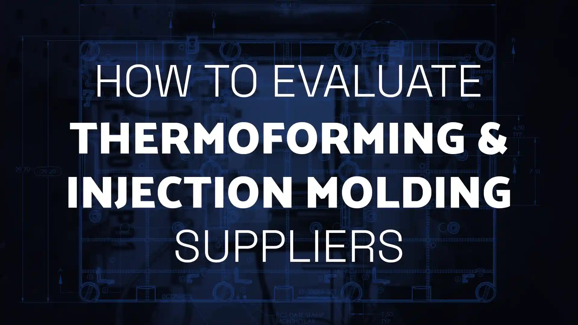 How to Evaluate Thermoforming and Injection Molding Suppliers